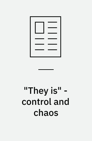 "They is" - control and chaos