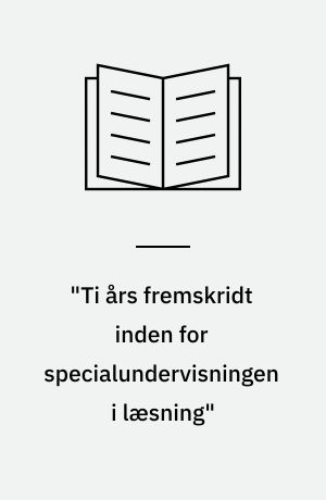 "Ti års fremskridt inden for specialundervisningen i læsning": " Hvad nyt er der i specialundervisningen i læsning?=