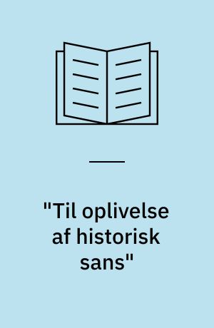 "Til oplivelse af historisk sans" : en analyse af tre lokalhistoriske årbøger