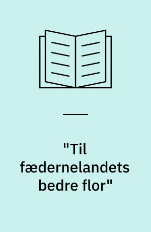 "Til fædernelandets bedre flor" : Det kongelige danske Landhusholdningsselskab