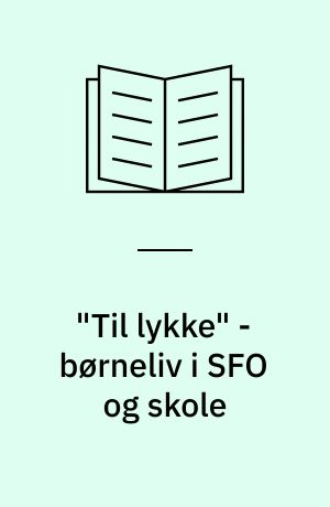 "Til lykke" - børneliv i SFO og skole