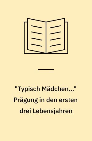 "Typisch Mädchen..." Prägung in den ersten drei Lebensjahren : ein Tagebuch
