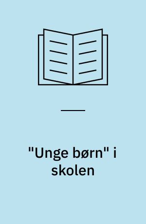 "Unge børn" i skolen : hvordan klarer de sig fagligt og socialt i de første tre skoleår?