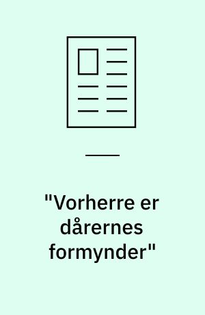 "Vorherre er dårernes formynder"