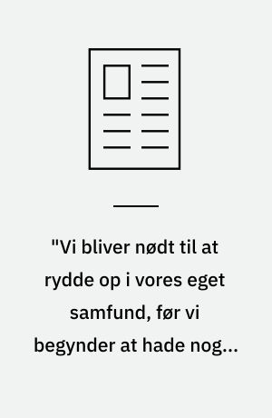 "Vi bliver nødt til at rydde op i vores eget samfund, før vi begynder at hade nogen udefra"