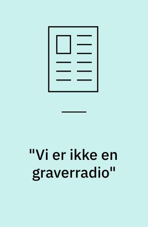 "Vi er ikke en graverradio"