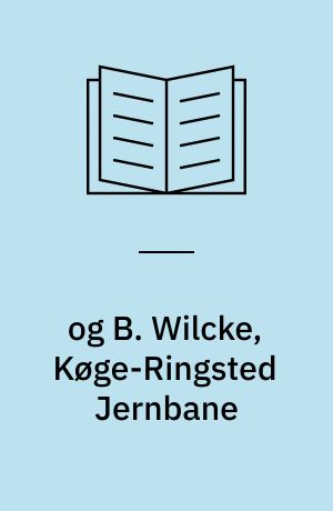 og B. Wilcke, Køge-Ringsted Jernbane