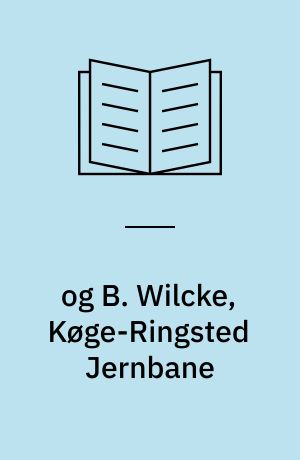 og B. Wilcke, Køge-Ringsted Jernbane