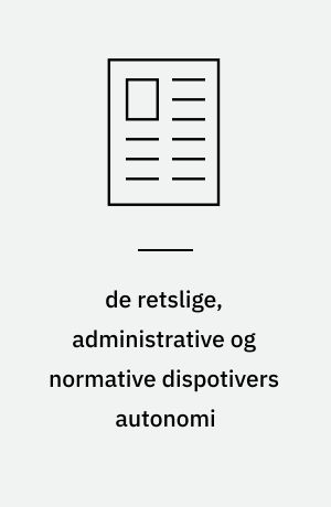 de retslige, administrative og normative dispotivers autonomi