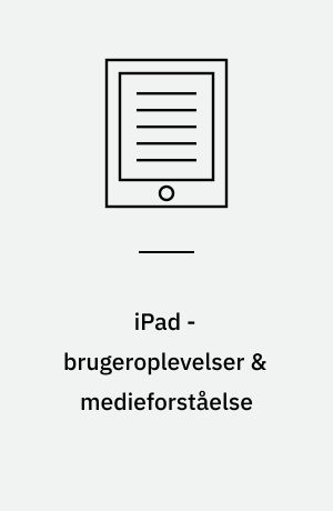 iPad - brugeroplevelser & medieforståelse