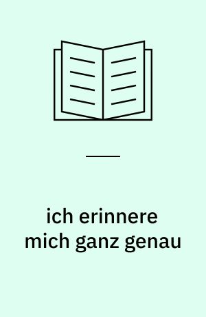 ich erinnere mich ganz genau : Autobiographie