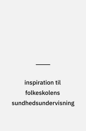 inspiration til folkeskolens sundhedsundervisning