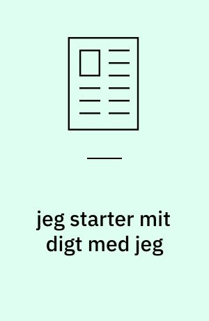 jeg starter mit digt med jeg: jeg starter mit digt med jeg