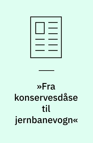 »Fra konservesdåse til jernbanevogn«