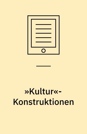 »Kultur«-Konstruktionen : Die gegenwärtige Gesellschaft im Spiegel volkskundlich-kulturwissenschaftlichen Wissens