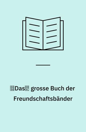 Das grosse Buch der Freundschaftsbänder : 100 Modelle - 40 Techniken, jede Menge Knüpfspaß