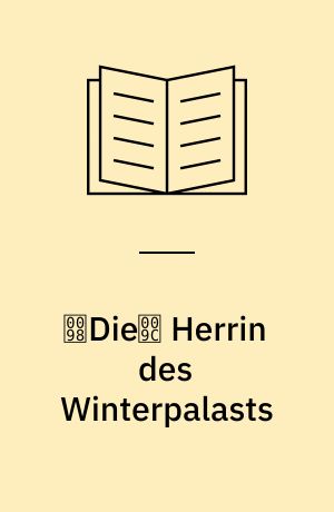 Die Herrin des Winterpalasts : historischer Roman