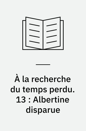 À la recherche du temps perdu. 13 : Albertine disparue