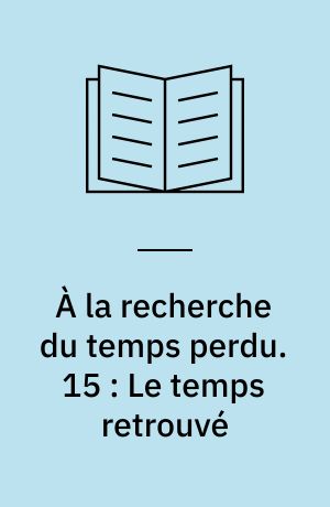 À la recherche du temps perdu. 15 : Le temps retrouvé