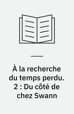 À la recherche du temps perdu. 2 : Du côté de chez Swann