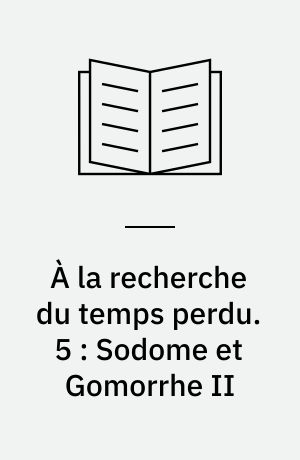 À la recherche du temps perdu. 5 : Sodome et Gomorrhe II