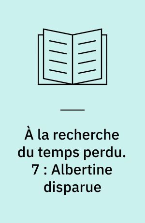 À la recherche du temps perdu. 7 : Albertine disparue