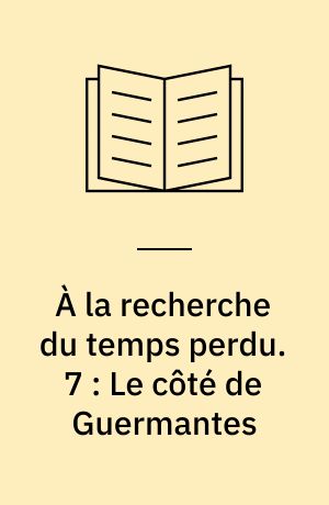 À la recherche du temps perdu. 7 : Le côté de Guermantes