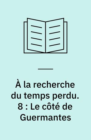 À la recherche du temps perdu. 8 : Le côté de Guermantes
