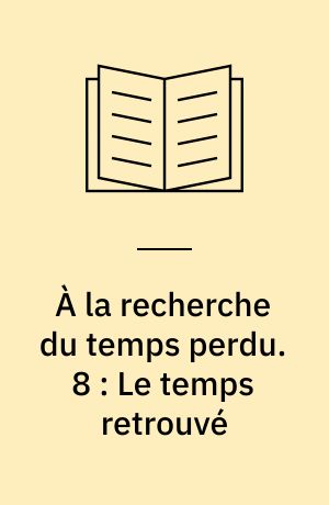 À la recherche du temps perdu. 8 : Le temps retrouvé