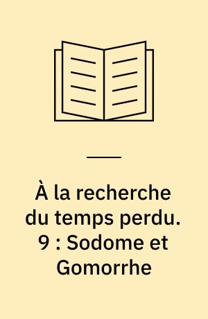 À la recherche du temps perdu. 9 : Sodome et Gomorrhe