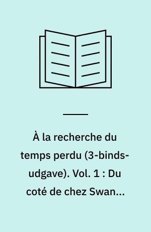 À la recherche du temps perdu. Vol. 1 : Du coté de chez Swann. L'ombre des jeunes filles en fleurs