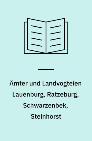 Ämter und Landvogteien Lauenburg, Ratzeburg, Schwarzenbek, Steinhorst : Findbuch der Bestände Abt. 231-234