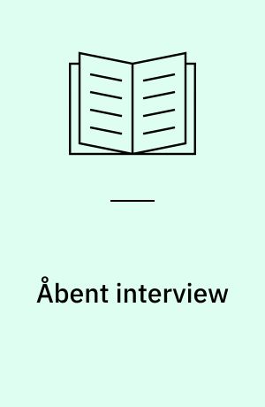 Åbent interview : en gennemgang af tidligere anvendelser af ikke-standardiserede, intensive interviewsamtaler