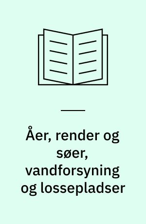 Åer, render og søer, vandforsyning og lossepladser : fra vision til konkrete projekter, der skal realiseres efter styrtregnen den 2. juli 2011