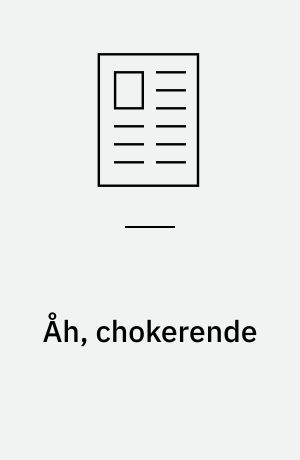 Åh, chokerende
