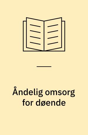 Åndelig omsorg for døende : udtalelse fra Det Etiske Råd