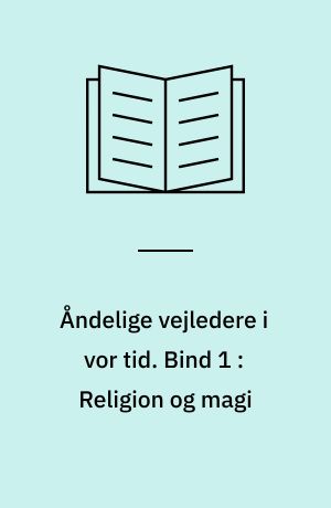 Åndelige vejledere i vor tid. Bind 1 : Religion og magi