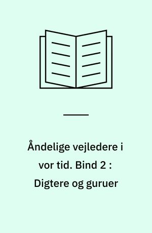 Åndelige vejledere i vor tid. Bind 2 : Digtere og guruer