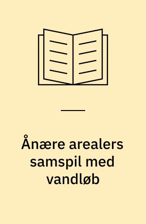 Ånære arealers samspil med vandløb : en sammenstilling af eksisterende viden