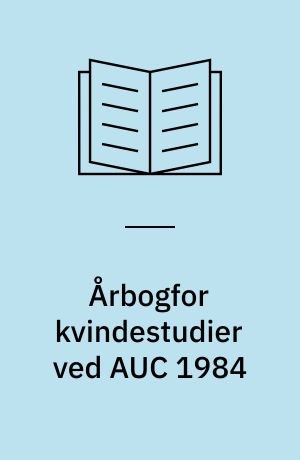 Årbogfor kvindestudier ved AUC 1984 : tema: kvinder og teknologi