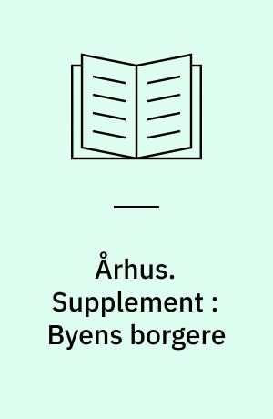 Århus : byens historie. Supplement : Byens borgere : 1165-2000