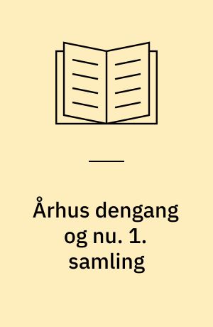 Århus dengang og nu. 1. samling