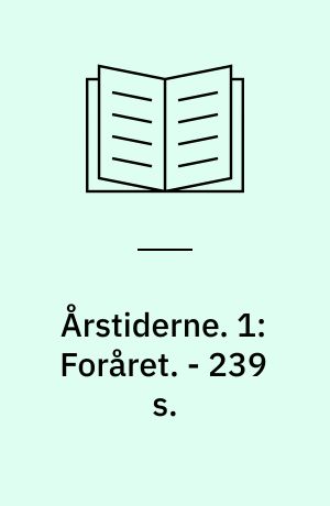 Årstiderne. 1: Foråret. - 239 s.