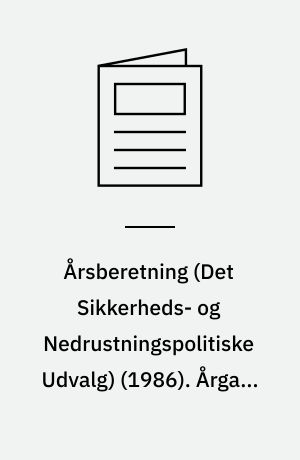Årsberetning (Det Sikkerheds- og Nedrustningspolitiske Udvalg) (1986). Årgang 1989
