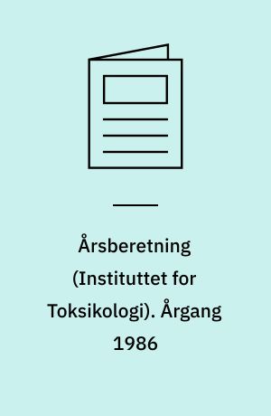 Årsberetning (Instituttet for Toksikologi). Årgang 1986