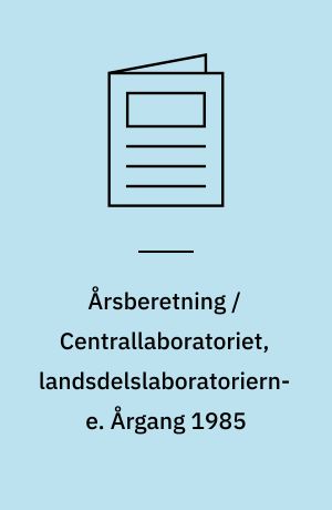 Årsberetning / Centrallaboratoriet, landsdelslaboratorierne. Årgang 1985