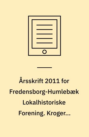 Årsskrift 2011 for Fredensborg-Humlebæk Lokalhistoriske Forening. Krogerup Gods 1660-1946