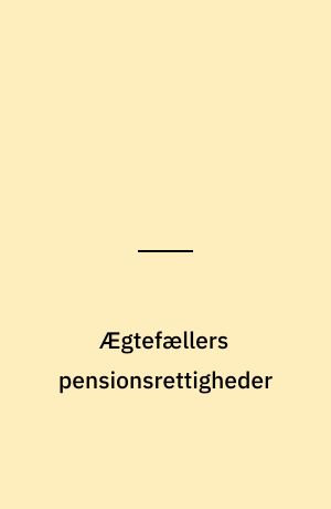 Ægtefællers pensionsrettigheder : behandling på skifte af fællesbo : betænkning