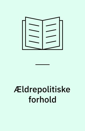 Ældrepolitiske forhold : økonomi, ansvar og kritik