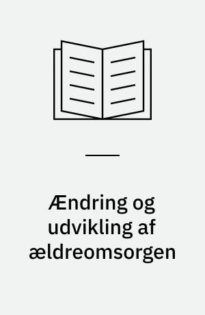 Ændring og udvikling af ældreomsorgen : beskrivelse og evaluering af et projekt gennemført i Odense Kommunes Social- og Sundhedsforvaltning